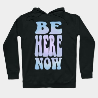 Be here now Hoodie